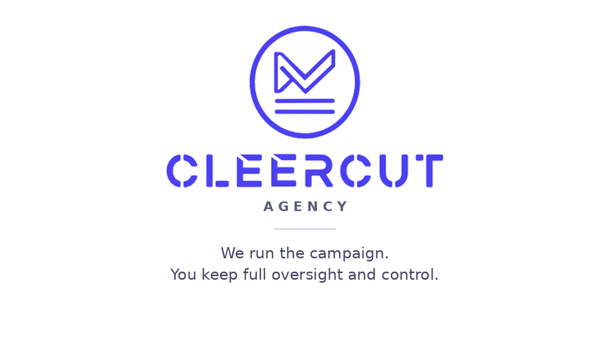 CleerCut Agency: We run the campaign, you keep full oversight and control.